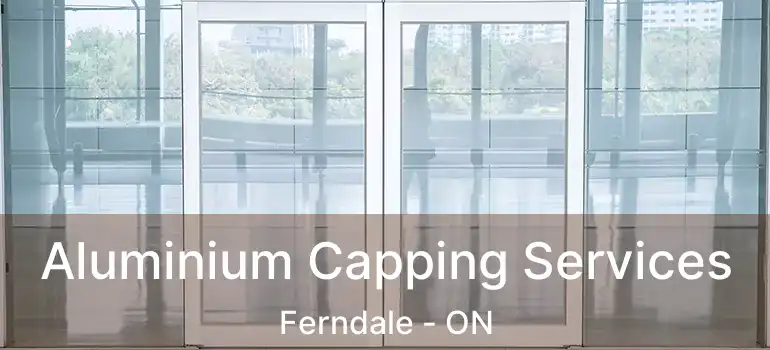 Aluminium Capping Services Ferndale - ON