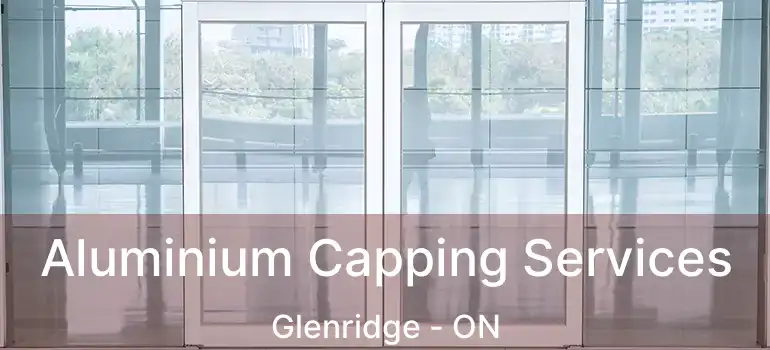  Aluminium Capping Services Glenridge - ON