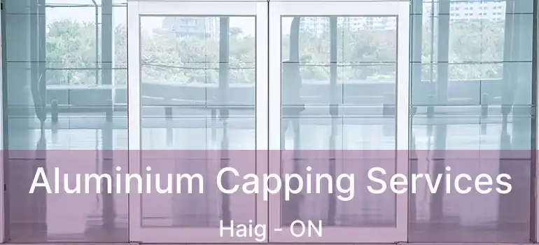  Aluminium Capping Services Haig - ON