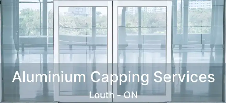 Aluminium Capping Services Louth - ON