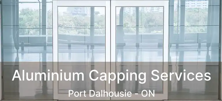 Aluminium Capping Services Port Dalhousie - ON
