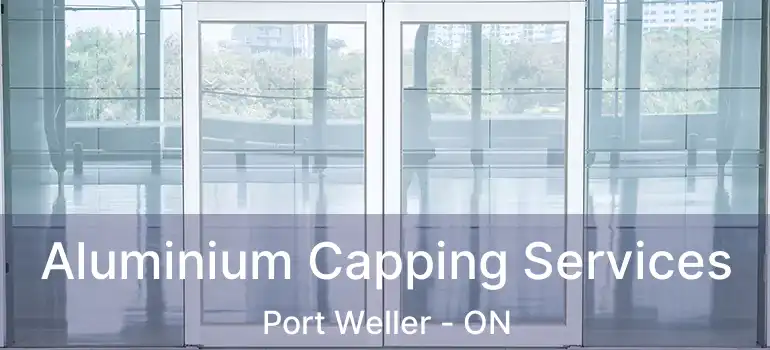  Aluminium Capping Services Port Weller - ON