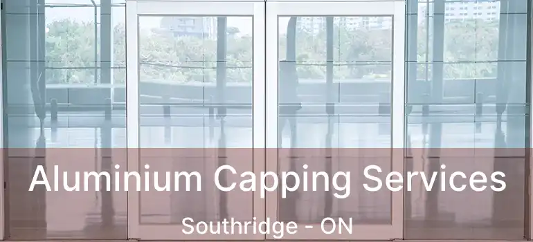  Aluminium Capping Services Southridge - ON