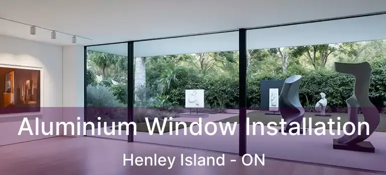 Aluminium Window Installation Henley Island - ON