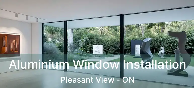  Aluminium Window Installation Pleasant View - ON