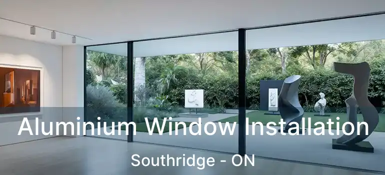 Aluminium Window Installation Southridge - ON