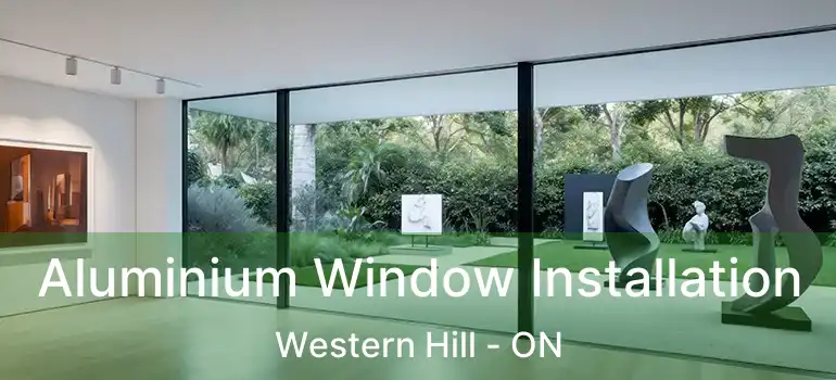  Aluminium Window Installation Western Hill - ON