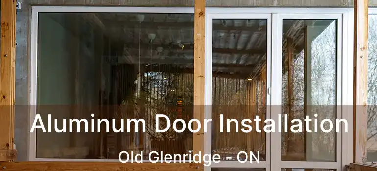  Aluminum Door Installation Old Glenridge - ON
