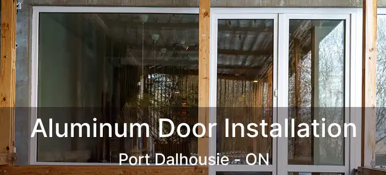 Aluminum Door Installation Port Dalhousie - ON