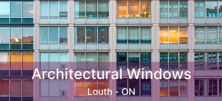 Architectural Windows Louth - ON
