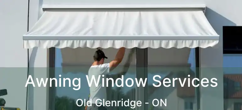  Awning Window Services Old Glenridge - ON