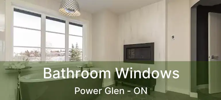  Bathroom Windows Power Glen - ON