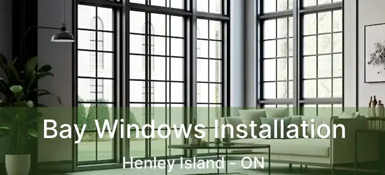 Bay Windows Installation Henley Island - ON