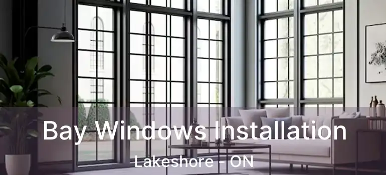  Bay Windows Installation Lakeshore - ON