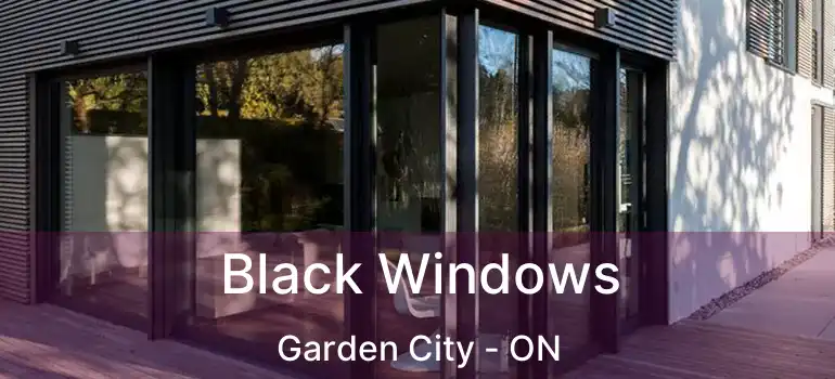  Black Windows Garden City - ON