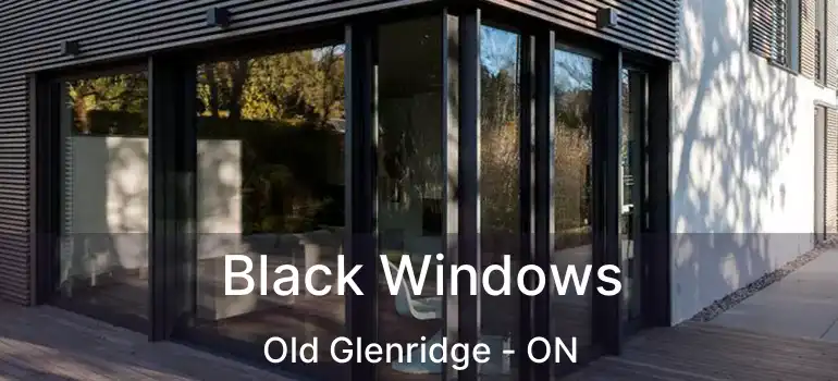  Black Windows Old Glenridge - ON