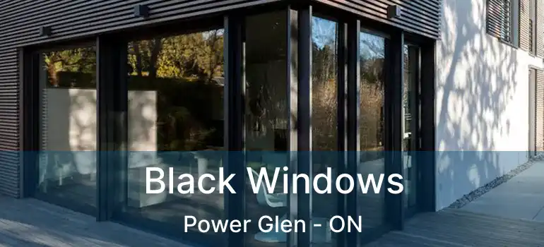 Black Windows Power Glen - ON