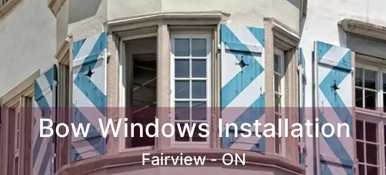  Bow Windows Installation Fairview - ON