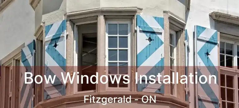  Bow Windows Installation Fitzgerald - ON