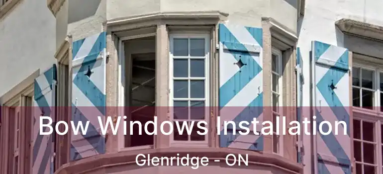  Bow Windows Installation Glenridge - ON