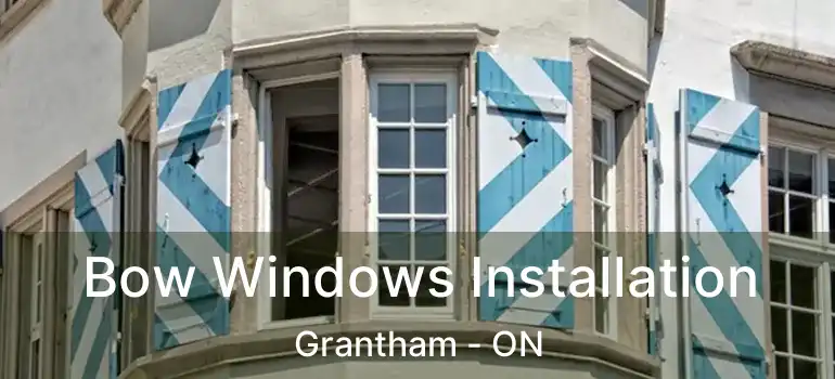  Bow Windows Installation Grantham - ON