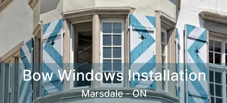  Bow Windows Installation Marsdale - ON