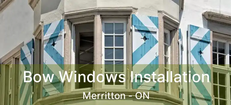  Bow Windows Installation Merritton - ON