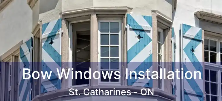  Bow Windows Installation St. Catharines - ON