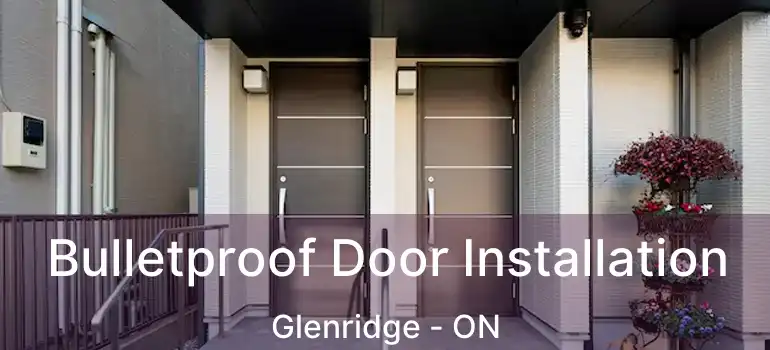  Bulletproof Door Installation Glenridge - ON