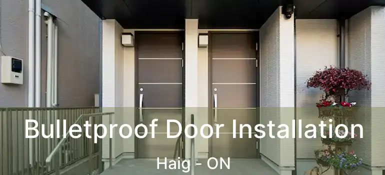  Bulletproof Door Installation Haig - ON