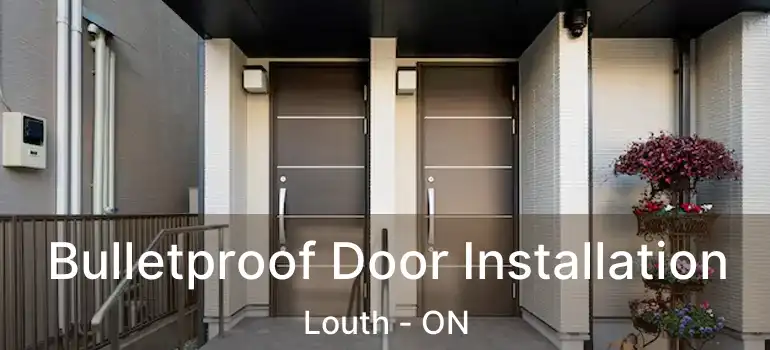 Bulletproof Door Installation Louth - ON