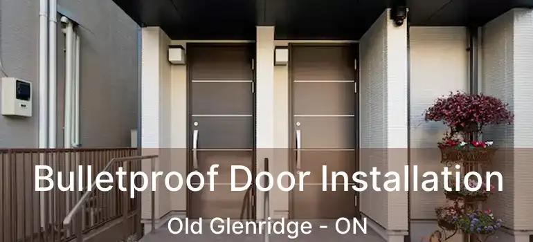  Bulletproof Door Installation Old Glenridge - ON