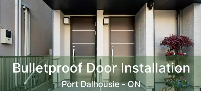 Bulletproof Door Installation Port Dalhousie - ON