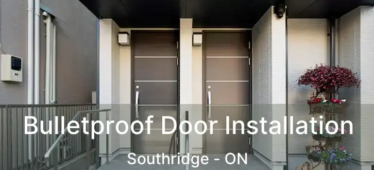  Bulletproof Door Installation Southridge - ON
