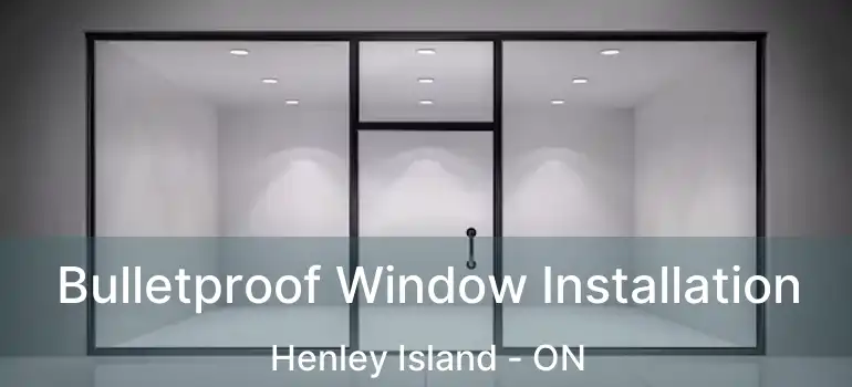  Bulletproof Window Installation Henley Island - ON