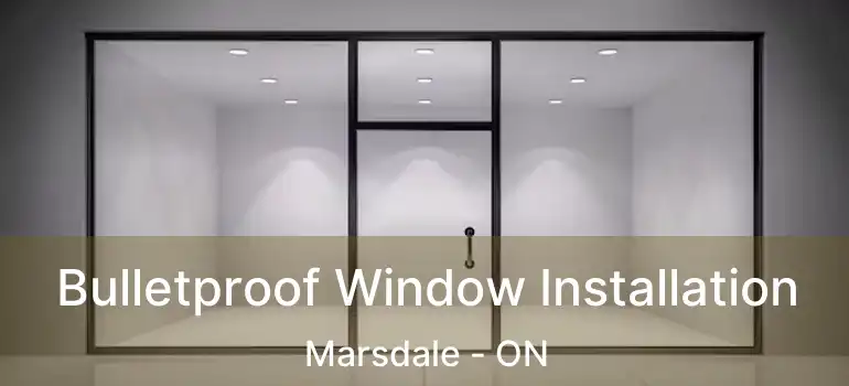  Bulletproof Window Installation Marsdale - ON
