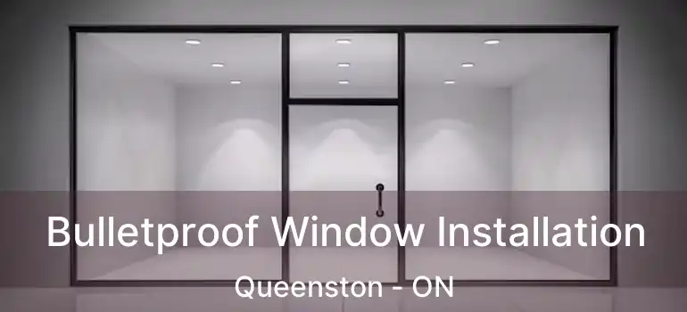  Bulletproof Window Installation Queenston - ON