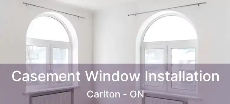 Casement Window Installation Carlton - ON
