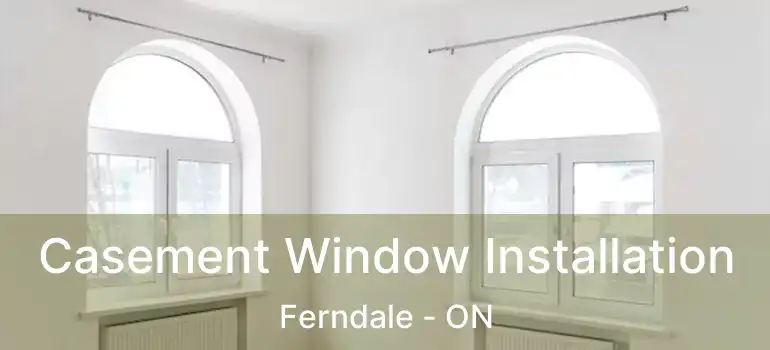 Casement Window Installation Ferndale - ON