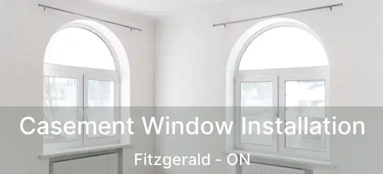  Casement Window Installation Fitzgerald - ON