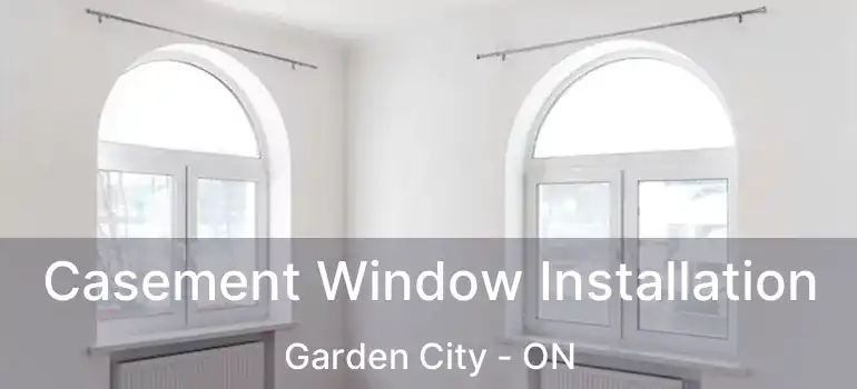 Casement Window Installation Garden City - ON