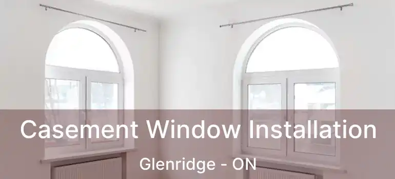  Casement Window Installation Glenridge - ON