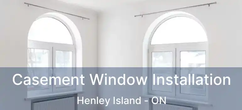 Casement Window Installation Henley Island - ON