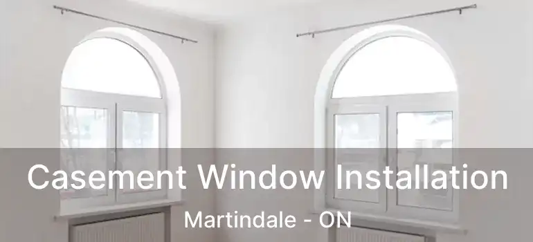 Casement Window Installation Martindale - ON