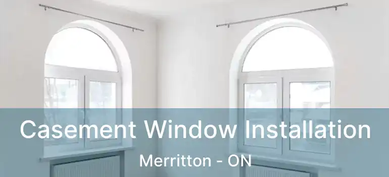  Casement Window Installation Merritton - ON