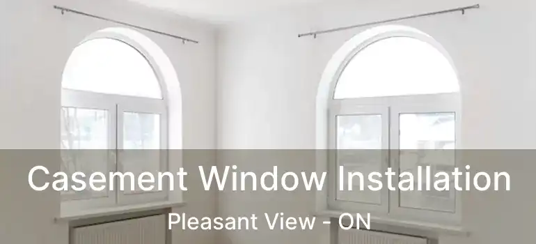  Casement Window Installation Pleasant View - ON