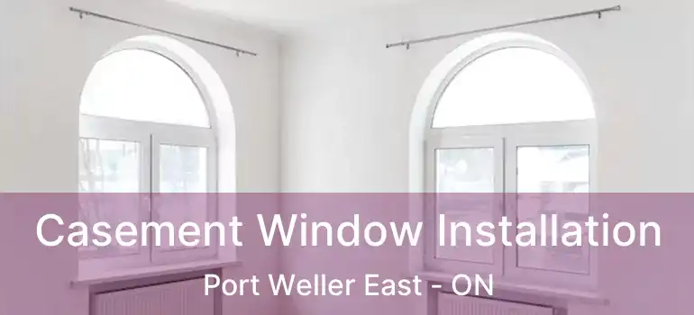  Casement Window Installation Port Weller East - ON