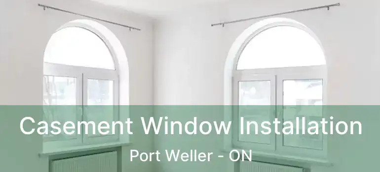  Casement Window Installation Port Weller - ON