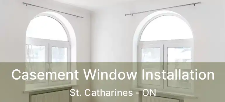  Casement Window Installation St. Catharines - ON