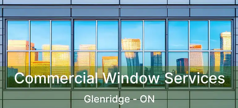Commercial Window Services Glenridge - ON